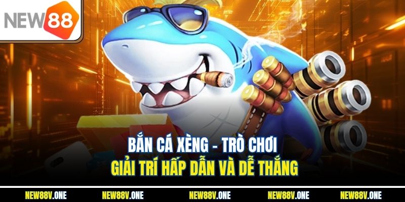 Bắn Cá Xèng – Trò Chơi Giải Trí Hấp Dẫn Và Dễ Thắng