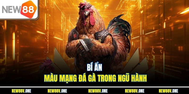 Bí ẩn màu mạng đá gà trong ngũ hành