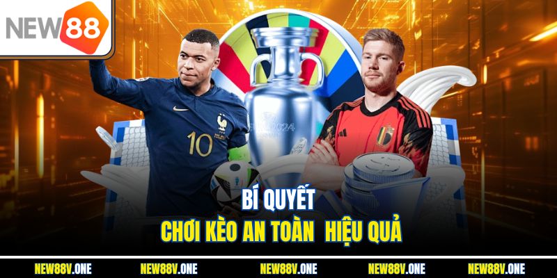 Bí quyết chơi kèo an toàn  hiệu quả