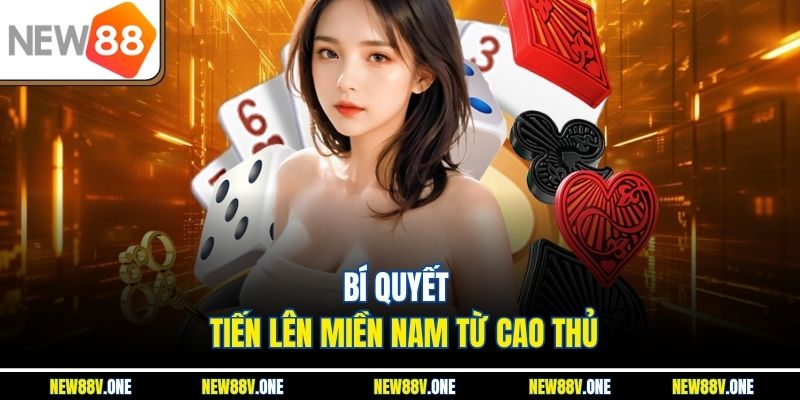 Bí quyết Tiến lên miền Nam từ cao thủ