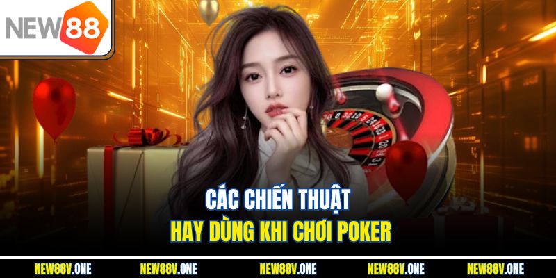 Các chiến thuật hay dùng khi chơi Poker