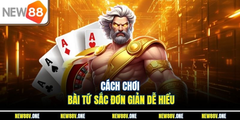 Cách chơi bài Tứ Sắc đơn giản dành cho người mới bắt đầu