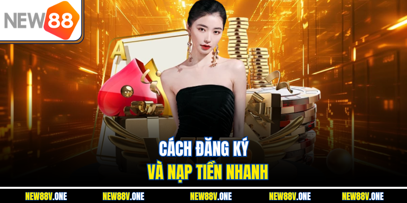 Cách đăng ký và nạp tiền nhanh