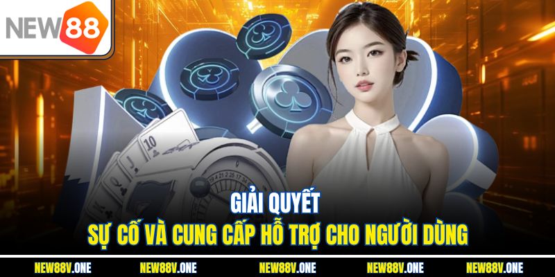 Khắc phục sự cố đồng thời hỗ trợ khách hàng tận tâm