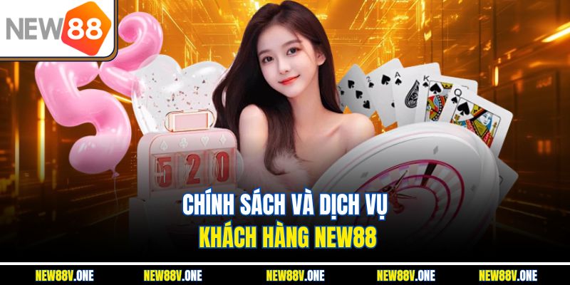 Chính sách và dịch vụ khách hàng New88