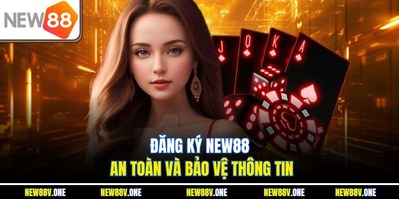 Đăng ký New88 an toàn và bảo vệ thông tin