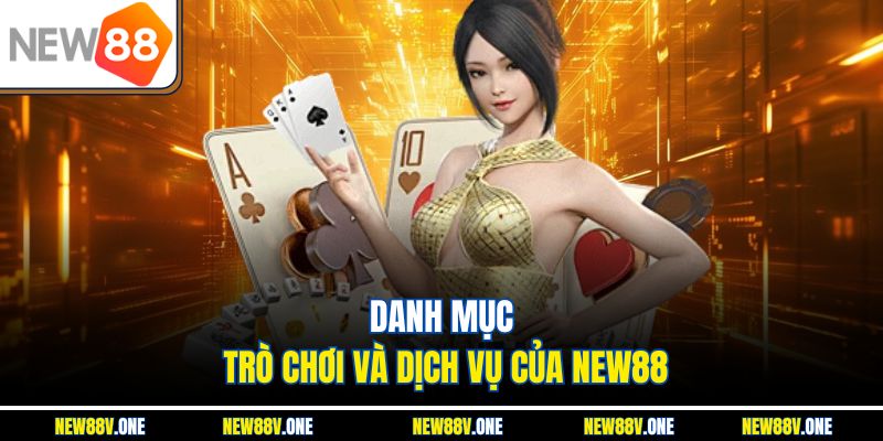 Danh mục trò chơi và dịch vụ của New88
