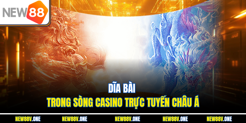 Dĩa bài trong sòng casino trực tuyến châu Á
