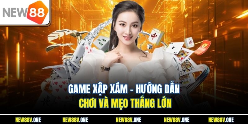 Game Xập Xám – Hướng Dẫn Chơi Và Mẹo Thắng Lớn