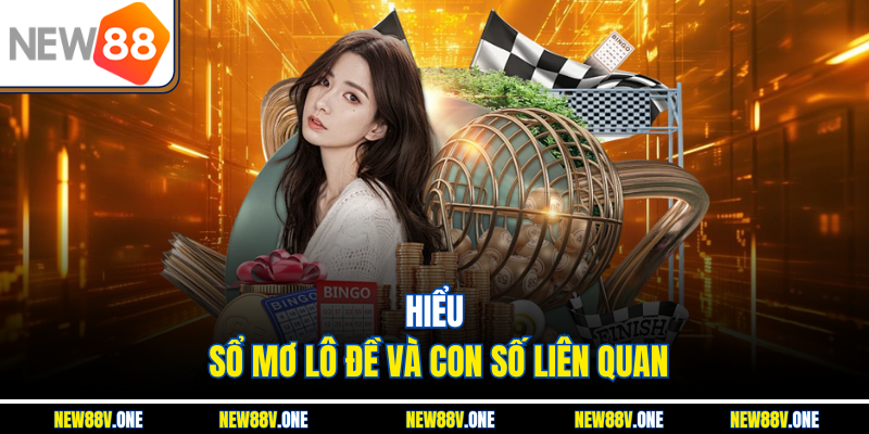 Hiểu sổ mơ lô đề và con số liên quan