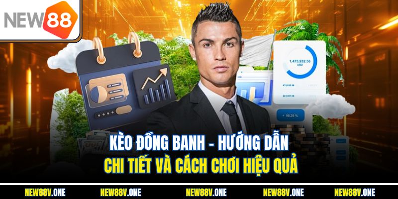 Kèo Đồng Banh - Hướng Dẫn Chi Tiết Và Cách Chơi Hiệu Quả