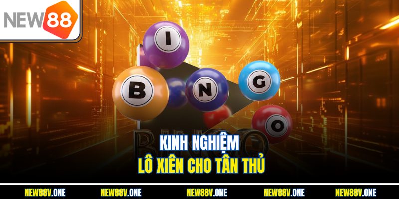 Kinh nghiệm lô xiên cho tân thủ