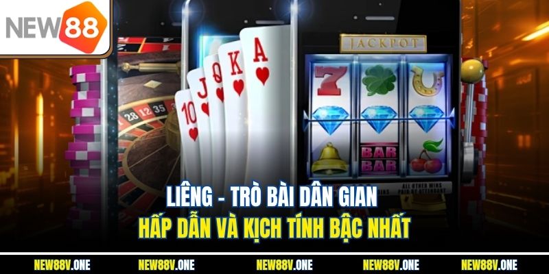 Liêng – Trò Bài Dân Gian Hấp Dẫn Và Kịch Tính Bậc Nhất