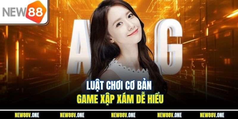 Luật chơi cơ bản Game xập xám dễ hiểu