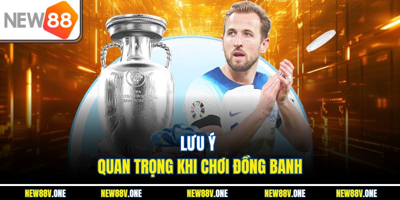 Lưu ý quan trọng khi chơi đồng banh