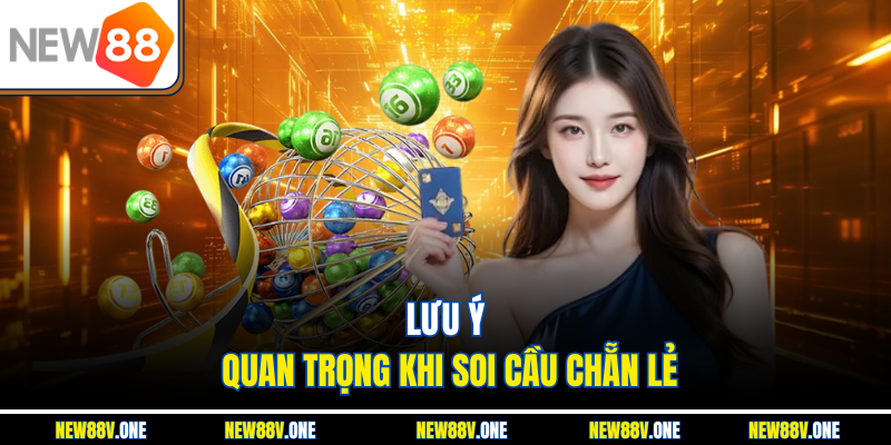 Lưu ý quan trọng khi soi cầu chẵn lẻ