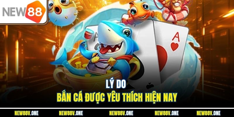 Lý do Bắn cá được yêu thích hiện nay