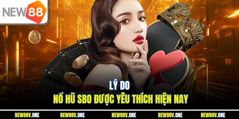 Lý do nổ hũ SBO được yêu thích hiện nay