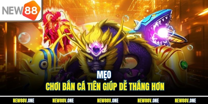 Mẹo chơi Bắn cá tiên giúp dễ thắng hơn