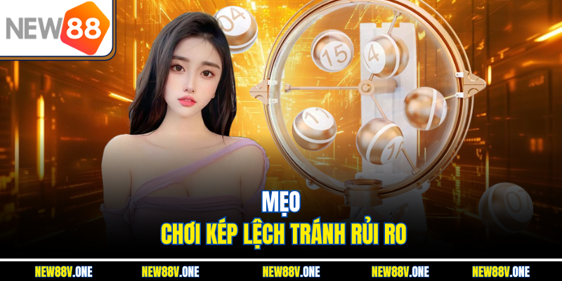 Mẹo chơi Kép Lệch tránh rủi ro