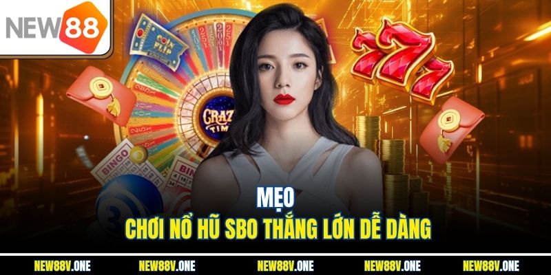 Mẹo chơi nổ hũ SBO thắng lớn dễ dàng