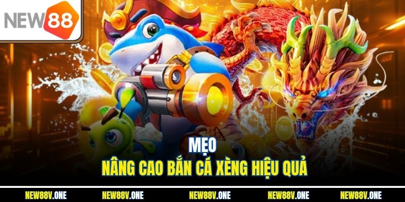 Mẹo nâng cao bắn cá xèng hiệu quả