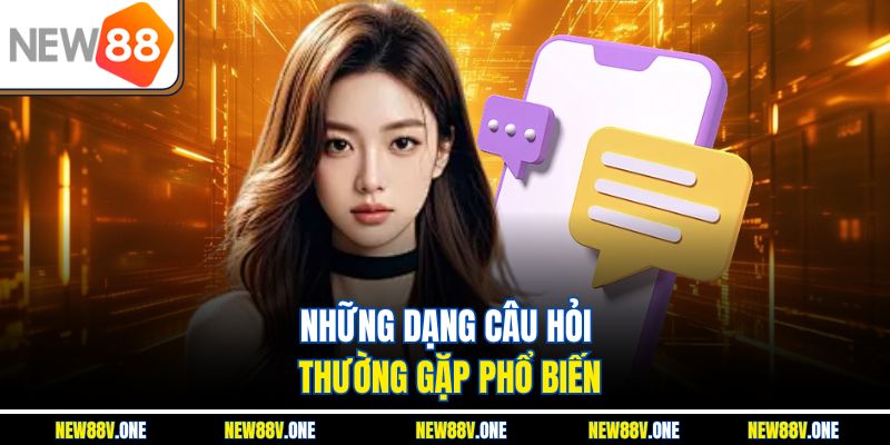 Những dạng câu hỏi thường gặp phổ biến