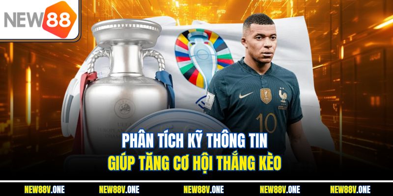 Phân tích kỹ thông tin giúp tăng cơ hội thắng kèo 