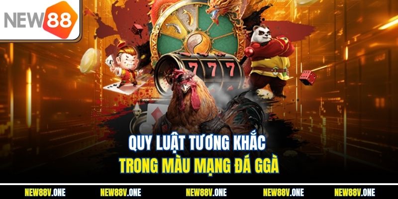 Quy luật tương khắc trong màu mạng đá ggà