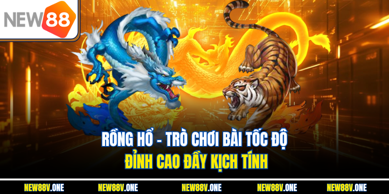 Rồng Hổ – Trò Chơi Bài Tốc Độ Đỉnh Cao Đầy Kịch Tính