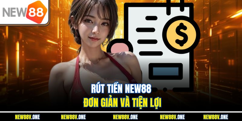 Rút tiền New88 đơn giản và tiện lợi