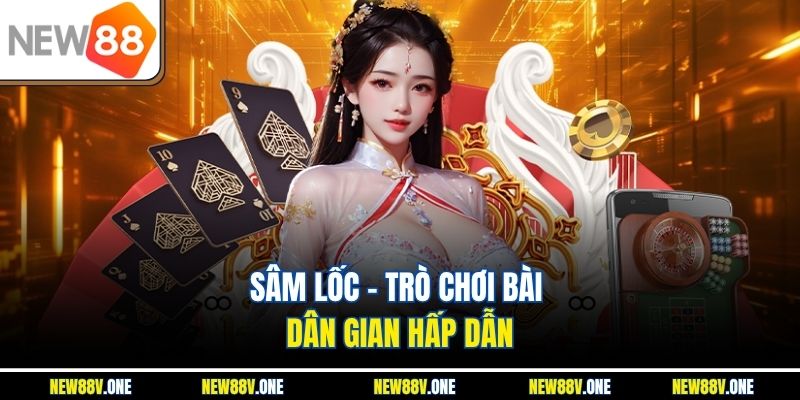 Sâm Lốc – Tựa Game Bài Truyền Thống Đầy Kịch Tính