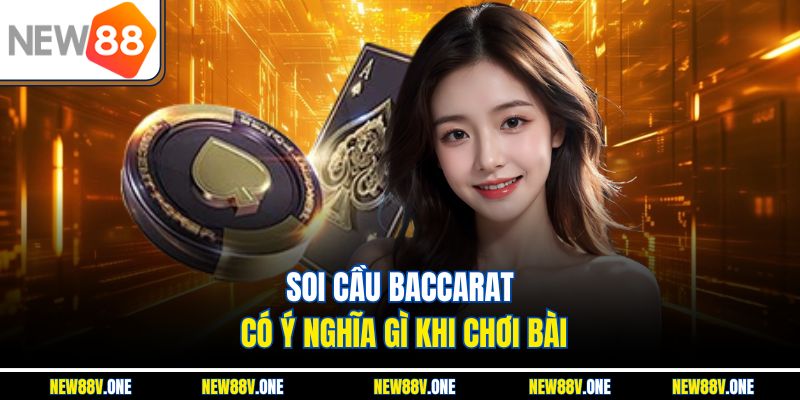 Soi cầu Baccarat có ý nghĩa gì khi chơi bài