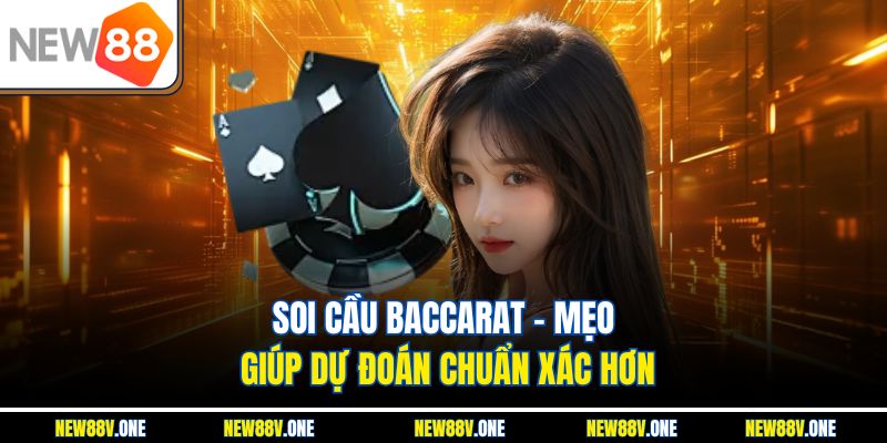 Soi Cầu Baccarat – Mẹo Giúp Dự Đoán Chuẩn Xác Hơn