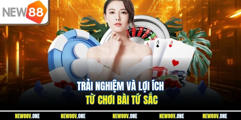 Trải nghiệm và lợi ích từ chơi bài tứ sắc