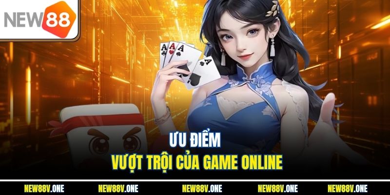 Ưu điểm vượt trội của game online