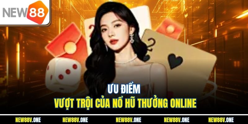Ưu điểm vượt trội của nổ hũ thưởng online