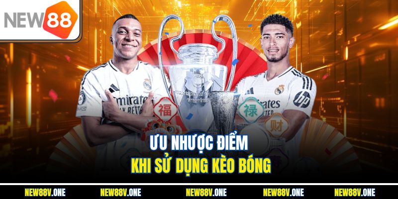 Ưu nhược điểm khi sử dụng kèo bóng